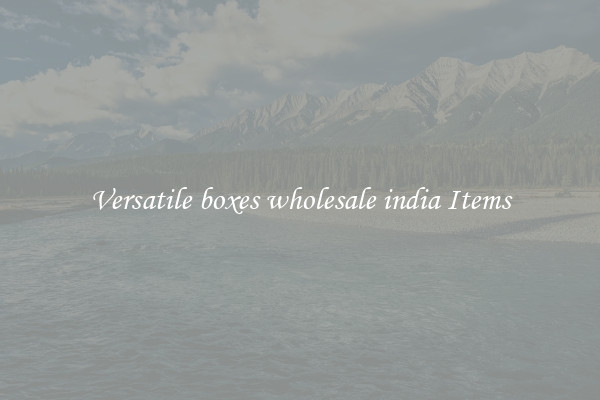 Versatile boxes wholesale india Items