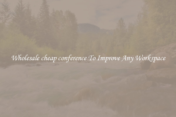 Wholesale cheap conference To Improve Any Workspace