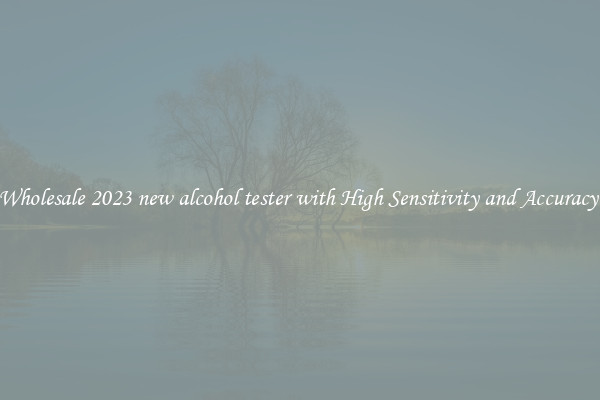 Wholesale 2023 new alcohol tester with High Sensitivity and Accuracy 