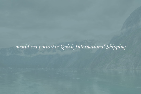 world sea ports For Quick International Shipping