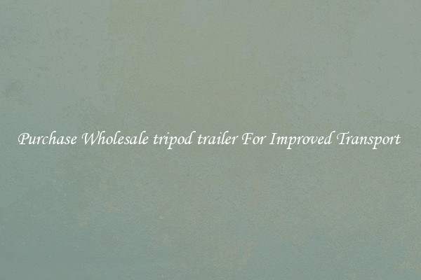 Purchase Wholesale tripod trailer For Improved Transport 
