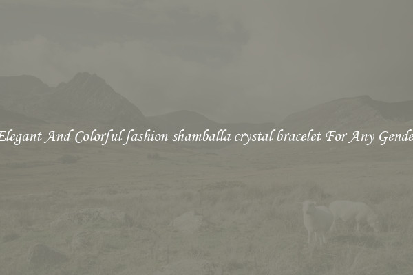 Elegant And Colorful fashion shamballa crystal bracelet For Any Gender