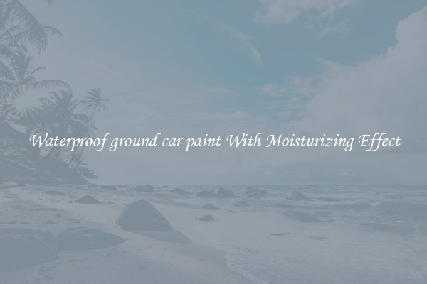 Waterproof ground car paint With Moisturizing Effect