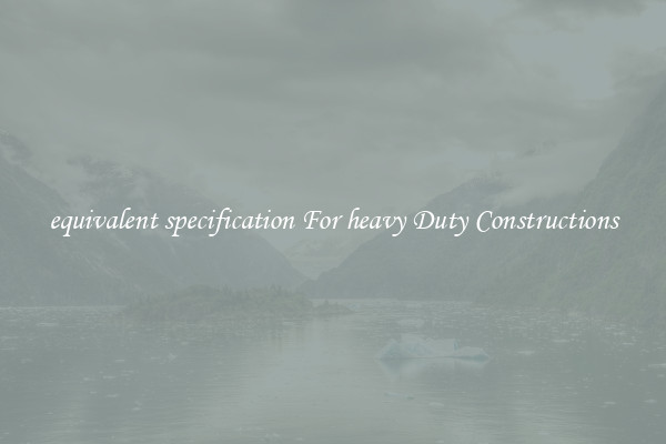 equivalent specification For heavy Duty Constructions
