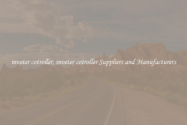 inveter cotroller, inveter cotroller Suppliers and Manufacturers