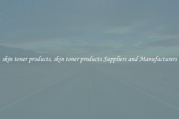 skin toner products, skin toner products Suppliers and Manufacturers