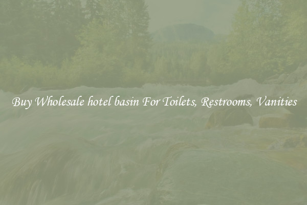 Buy Wholesale hotel basin For Toilets, Restrooms, Vanities