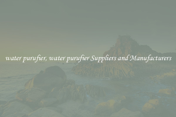 water purufier, water purufier Suppliers and Manufacturers