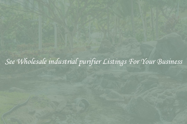 See Wholesale industrial purifier Listings For Your Business
