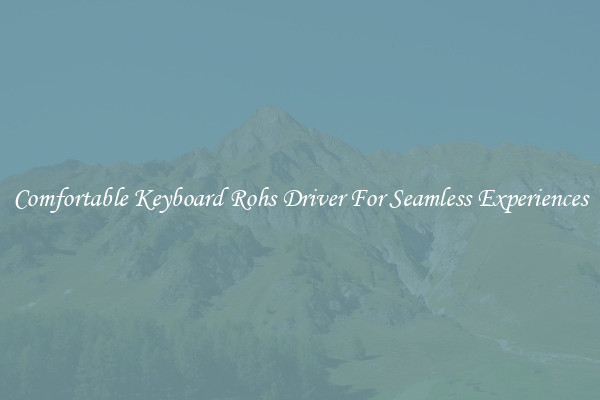 Comfortable Keyboard Rohs Driver For Seamless Experiences