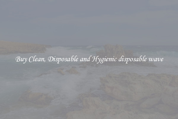 Buy Clean, Disposable and Hygienic disposable wave