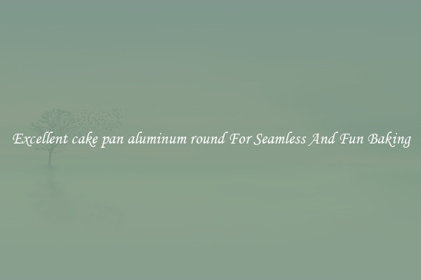 Excellent cake pan aluminum round For Seamless And Fun Baking