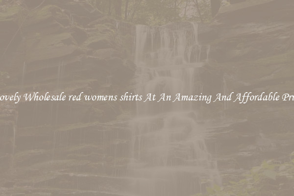 Lovely Wholesale red womens shirts At An Amazing And Affordable Price