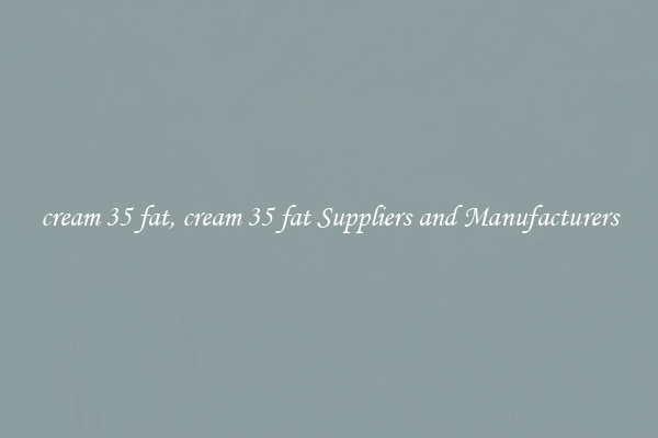 cream 35 fat, cream 35 fat Suppliers and Manufacturers