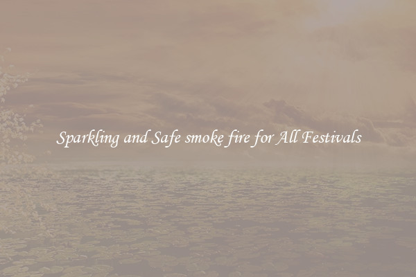Sparkling and Safe smoke fire for All Festivals