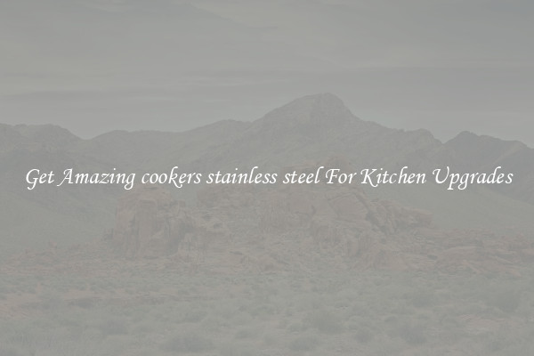 Get Amazing cookers stainless steel For Kitchen Upgrades