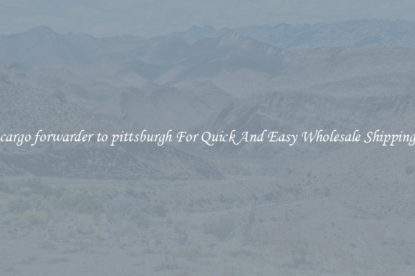 cargo forwarder to pittsburgh For Quick And Easy Wholesale Shipping