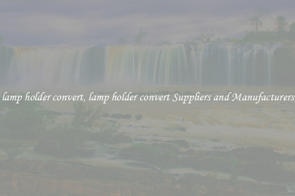 lamp holder convert, lamp holder convert Suppliers and Manufacturers