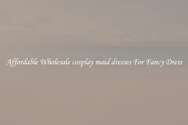 Affordable Wholesale cosplay maid dresses For Fancy Dress