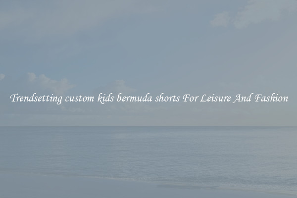 Trendsetting custom kids bermuda shorts For Leisure And Fashion