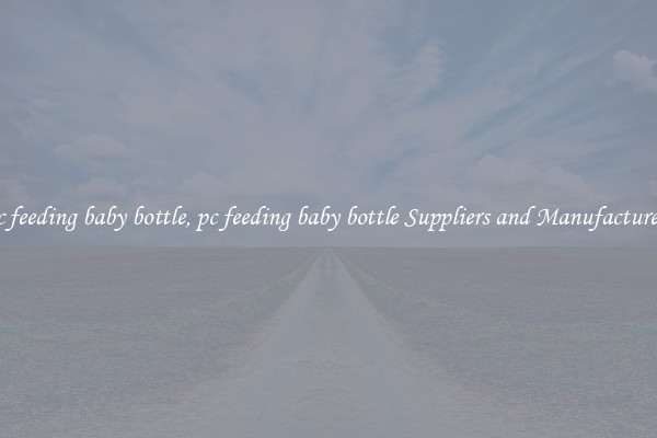 pc feeding baby bottle, pc feeding baby bottle Suppliers and Manufacturers