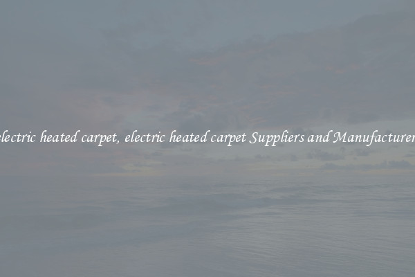 electric heated carpet, electric heated carpet Suppliers and Manufacturers