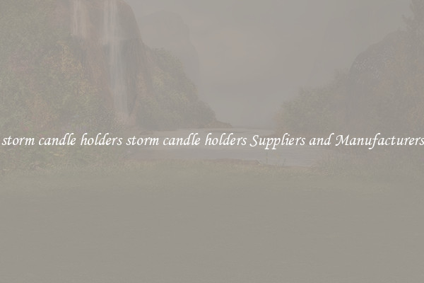 storm candle holders storm candle holders Suppliers and Manufacturers