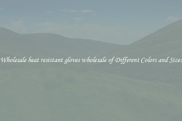 Wholesale heat resistant gloves wholesale of Different Colors and Sizes