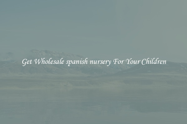 Get Wholesale spanish nursery For Your Children