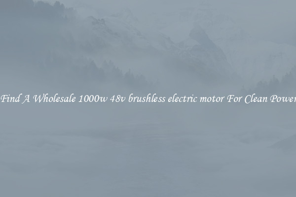 Find A Wholesale 1000w 48v brushless electric motor For Clean Power