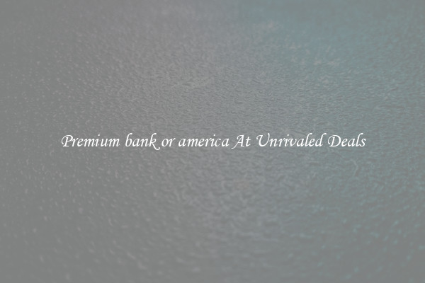 Premium bank or america At Unrivaled Deals