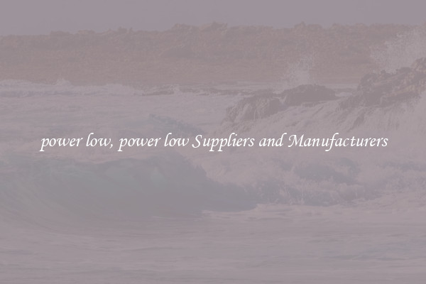 power low, power low Suppliers and Manufacturers