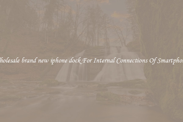 Wholesale brand new iphone dock For Internal Connections Of Smartphones