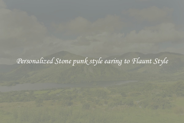 Personalized Stone punk style earing to Flaunt Style