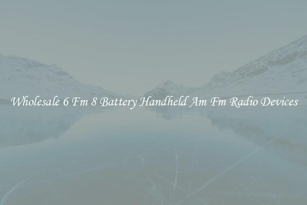 Wholesale 6 Fm 8 Battery Handheld Am Fm Radio Devices
