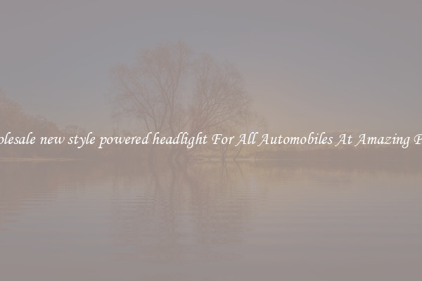 Wholesale new style powered headlight For All Automobiles At Amazing Prices