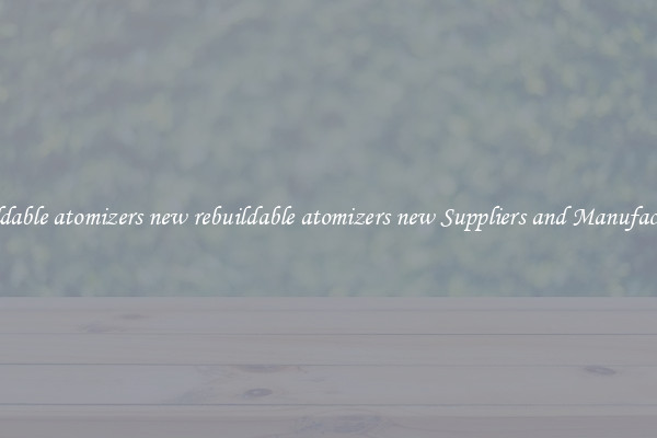 rebuildable atomizers new rebuildable atomizers new Suppliers and Manufacturers