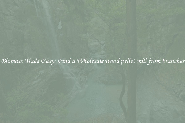  Biomass Made Easy: Find a Wholesale wood pellet mill from branches 