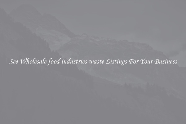 See Wholesale food industries waste Listings For Your Business