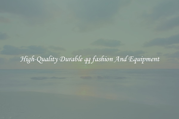 High-Quality Durable qq fashion And Equipment