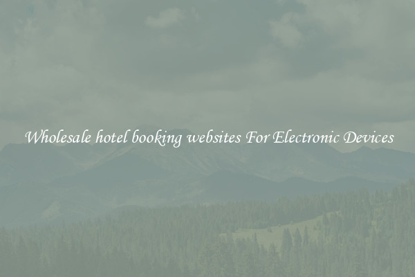 Wholesale hotel booking websites For Electronic Devices
