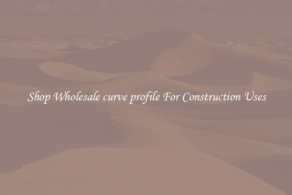 Shop Wholesale curve profile For Construction Uses