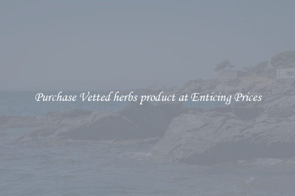 Purchase Vetted herbs product at Enticing Prices