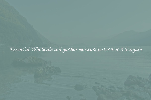 Essential Wholesale soil garden moisture tester For A Bargain