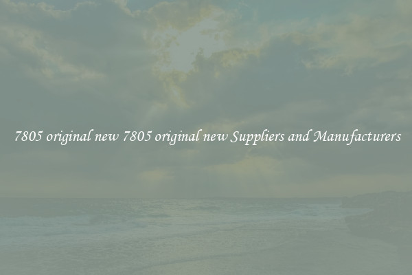 7805 original new 7805 original new Suppliers and Manufacturers