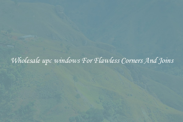 Wholesale upc windows For Flawless Corners And Joins