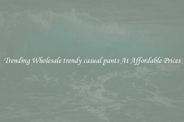 Trending Wholesale trendy casual pants At Affordable Prices