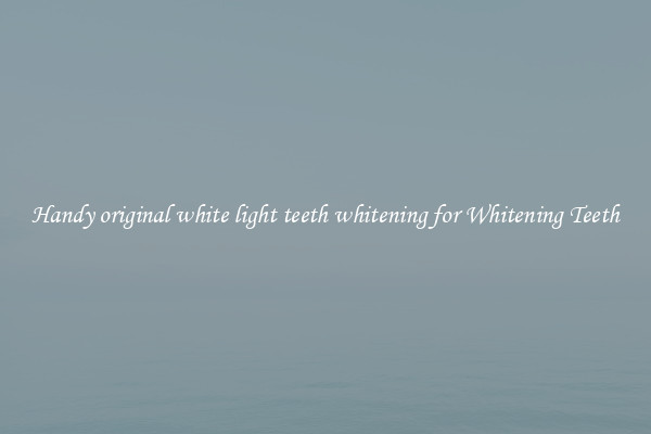 Handy original white light teeth whitening for Whitening Teeth