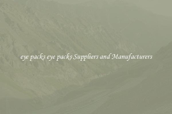 eye packs eye packs Suppliers and Manufacturers