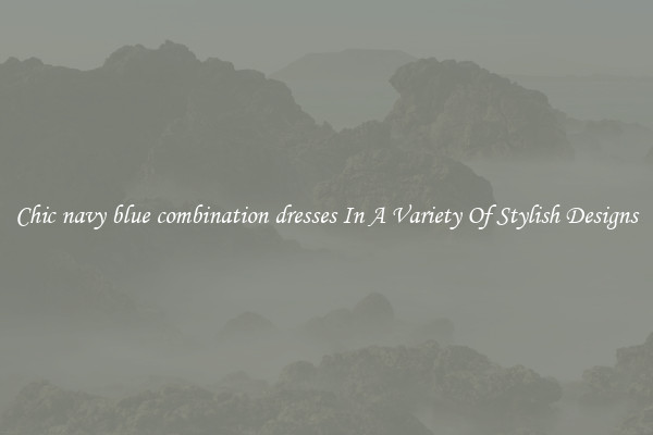 Chic navy blue combination dresses In A Variety Of Stylish Designs